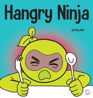 Hangry Ninja: A Children's Book About Preventing Hanger and Managing Meltdowns and Outbursts by Nhin, Mary