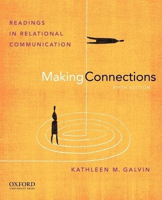 Making Connections: Readings in Relational Communication by Galvin, Kathleen M.