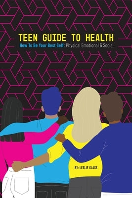 Teen Guide To Health: How To Be Your Best Self: Physical Emotional Social by Glass, Leslie