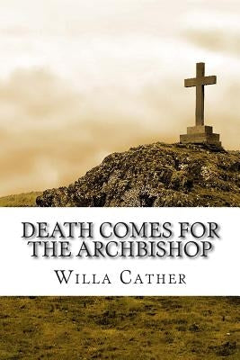 Death Comes for the Archbishop by Cather, Willa