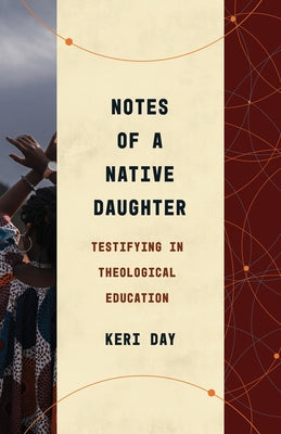 Notes of a Native Daughter: Testifying in Theological Education by Day, Keri