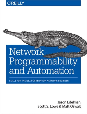 Network Programmability and Automation: Skills for the Next-Generation Network Engineer by Edelman, Jason