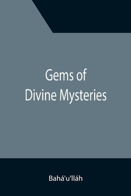 Gems of Divine Mysteries by Bah&#225;'u'll&#225;h