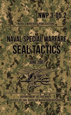 NWP 3-05.2 Naval Special Warfare SEAL Tactics: June 2007 by The Navy, Department of