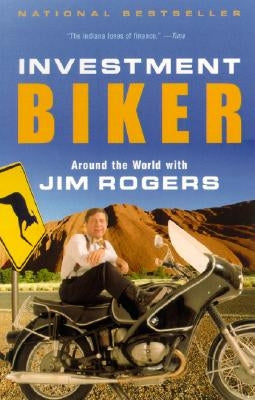 Investment Biker: Around the World with Jim Rogers by Rogers, Jim