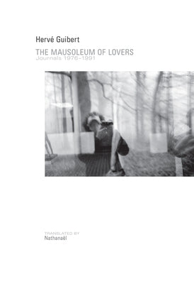 The Mausoleum of Lovers: Journals 1976a 1991 by Guibert, Herv&#233;