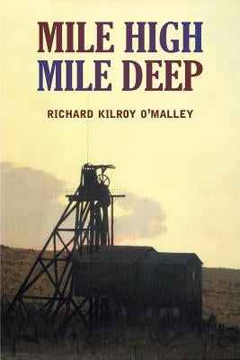 Mile High Mile Deep by O'Malley, Richard Kilroy