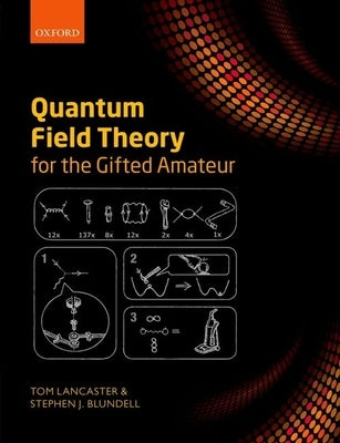 Quantum Field Theory for the Gifted Amateur by Lancaster, Tom