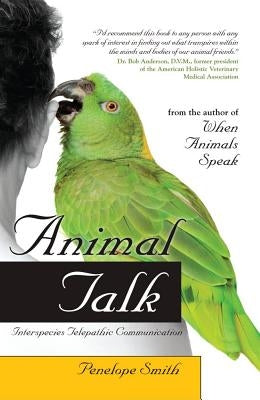 Animal Talk: Interspecies Telepathic Communication by Smith, Penelope