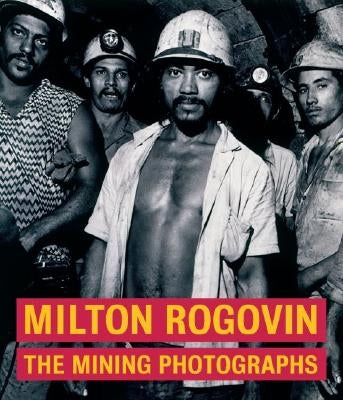 Milton Rogovin: The Mining Photographs by Keller, Judith