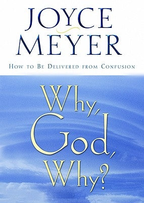 Why, God, Why?: How to Be Delivered from Confusion by Meyer, Joyce