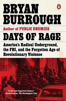 Days of Rage: America's Radical Underground, the Fbi, and the Forgotten Age of Revolutionary Violence by Burrough, Bryan