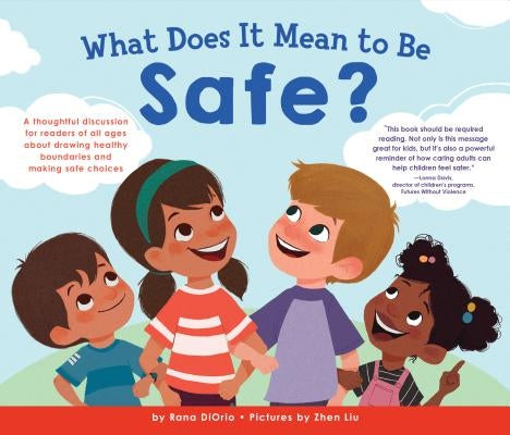 What Does It Mean to Be Safe?: A Thoughtful Discussion for Readers of All Ages about Drawing Healthy Boundaries and Making Safe Choices by Diorio, Rana