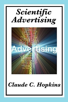 Scientific Advertising: Complete and Unabridged by Hopkins, Claude C.