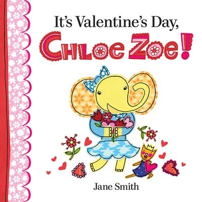 It's Valentine's Day, Chloe Zoe! by Smith, Jane
