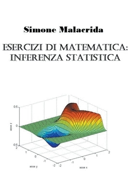 Esercizi di matematica: inferenza statistica by Malacrida, Simone