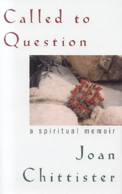 Called to Question: A Spiritual Memoir by Chittister, Joan D.