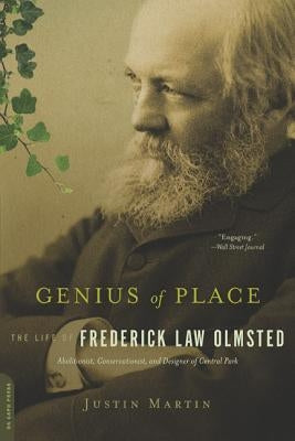 Genius of Place: The Life of Frederick Law Olmsted by Martin, Justin