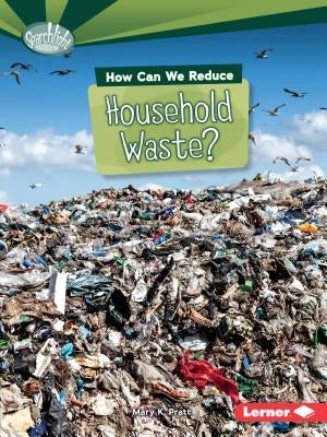 How Can We Reduce Household Waste? by Pratt, Mary K.