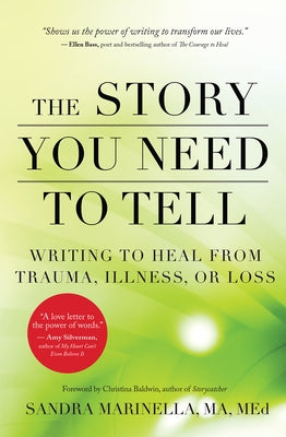 The Story You Need to Tell: Writing to Heal from Trauma, Illness, or Loss by Marinella, Sandra