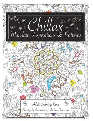 Chillax Mandala Inspirations and Patterns: Adult Coloring Book by Bennouar, Audrey