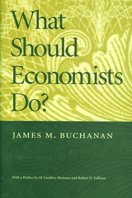 What Should Economists Do? by Buchanan, James M.