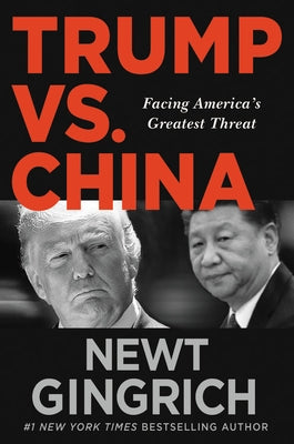 Trump vs. China: Facing America's Greatest Threat by Gingrich, Newt