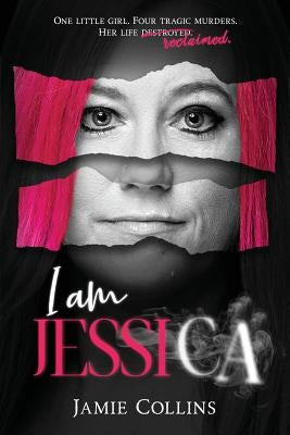 I Am Jessica: A Survivor's Powerful Story of Healing and Hope by Collins, Jamie