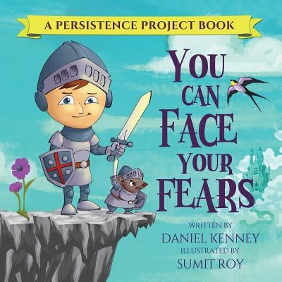 You Can Face Your Fears by Kenney, Daniel