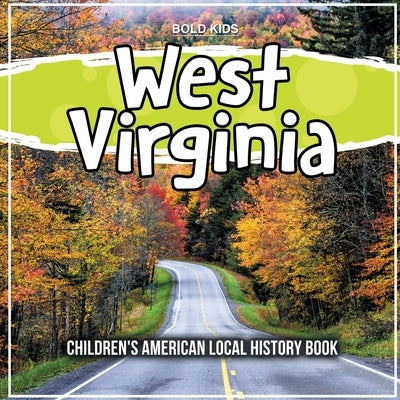 West Virginia: Children's American Local History Book by Kids, Bold