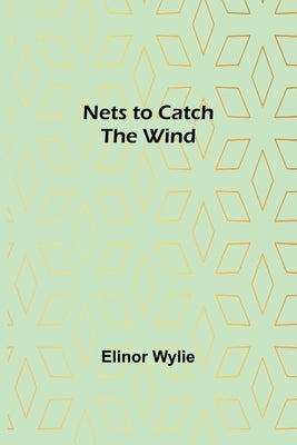 Nets to Catch the Wind by Wylie, Elinor