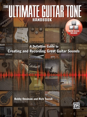 The Ultimate Guitar Tone Handbook: A Definitive Guide to Creating and Recording Great Guitar Sounds, Book & Online Video/Audio [With DVD] by Owsinski, Bobby