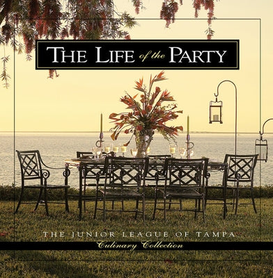 The Life of the Party by The Junior League of Tampa