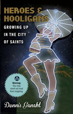 Heroes & Hooligans Growing Up in the City of Saints by Ganahl, Dennis James