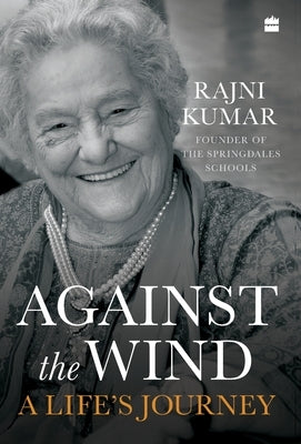 Against the Wind: A Life's Journey by Kumar, Rajni