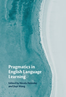 Pragmatics in English Language Learning by Halenko, Nicola