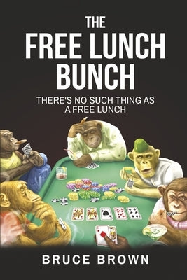 The Free Lunch Bunch: There's No Such Thing as a Free Lunch by Brown, Bruce