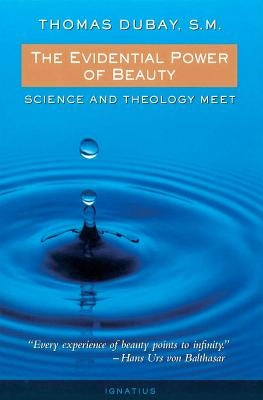 The Evidential Power of Beauty: Science and Theology Meet by DuBay, Thomas