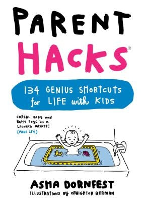 Parent Hacks: 134 Genius Shortcuts for Life with Kids by Dornfest, Asha