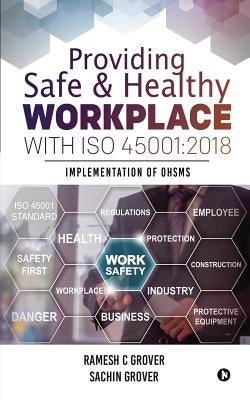 Providing Safe & Healthy Workplace with ISO 45001: 2018: Implementation of OHSMS by Sachin Grover