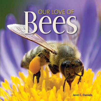 Our Love of Bees by Daniels, Jaret C.