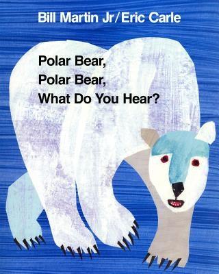Polar Bear, Polar Bear, What Do You Hear by Martin, Bill