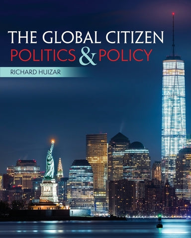 The Global Citizen: Politics and Policy by Huizar, Richard