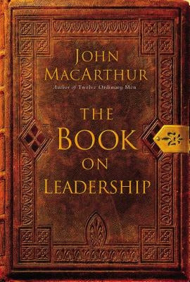 The Book on Leadership by MacArthur, John F.