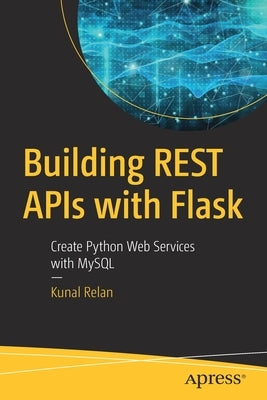 Building Rest APIs with Flask: Create Python Web Services with MySQL by Relan, Kunal
