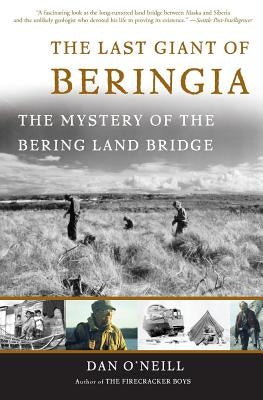 The Last Giant of Beringia: The Mystery of the Bering Land Bridge by O'Neill, Dan
