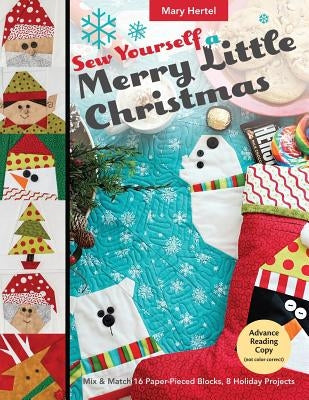 Sew Yourself a Merry Little Christmas: Mix & Match 16 Paper-Pieced Blocks, 8 Holiday Projects by Hertel, Mary