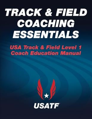 Track & Field Coaching Essentials by USA Track &. Field