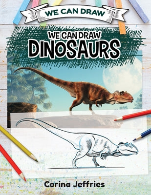 We Can Draw Dinosaurs by Jeffries, Corina