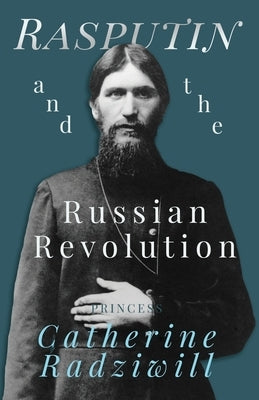 Rasputin and the Russian Revolution by Radziwill, Catherine